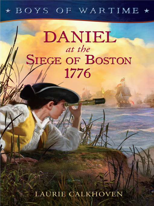 Title details for Daniel at the Siege of Boston, 1776 by Laurie Calkhoven - Available